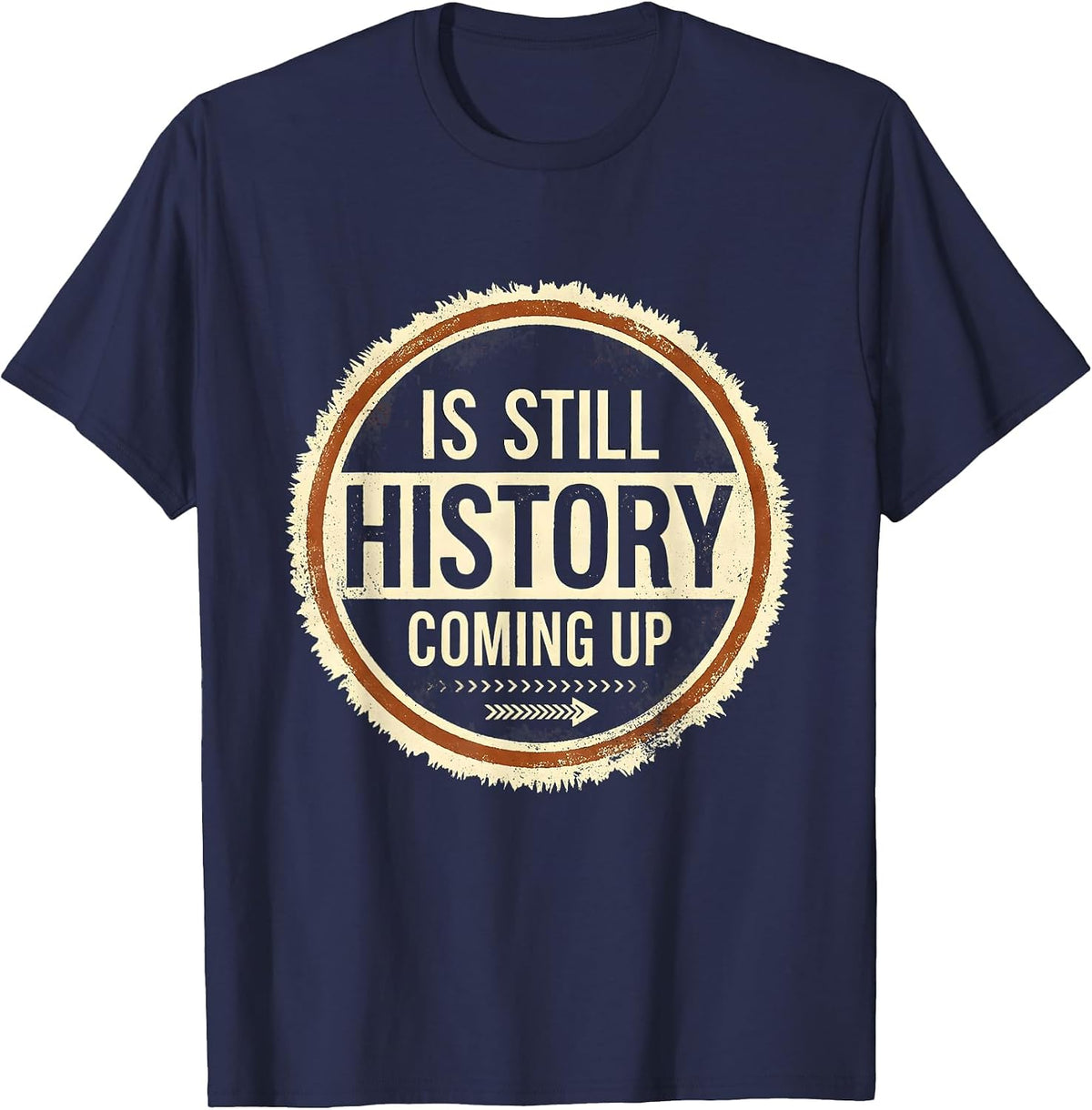 Men's History Is Still Coming Up Funny History Teacher Deadpan T-Shirt - Navy Blue