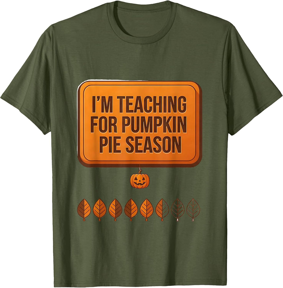 Men's I'm Teaching For Pumpkin Pie Season Funny Teacher Winter T-Shirt - Olive Green