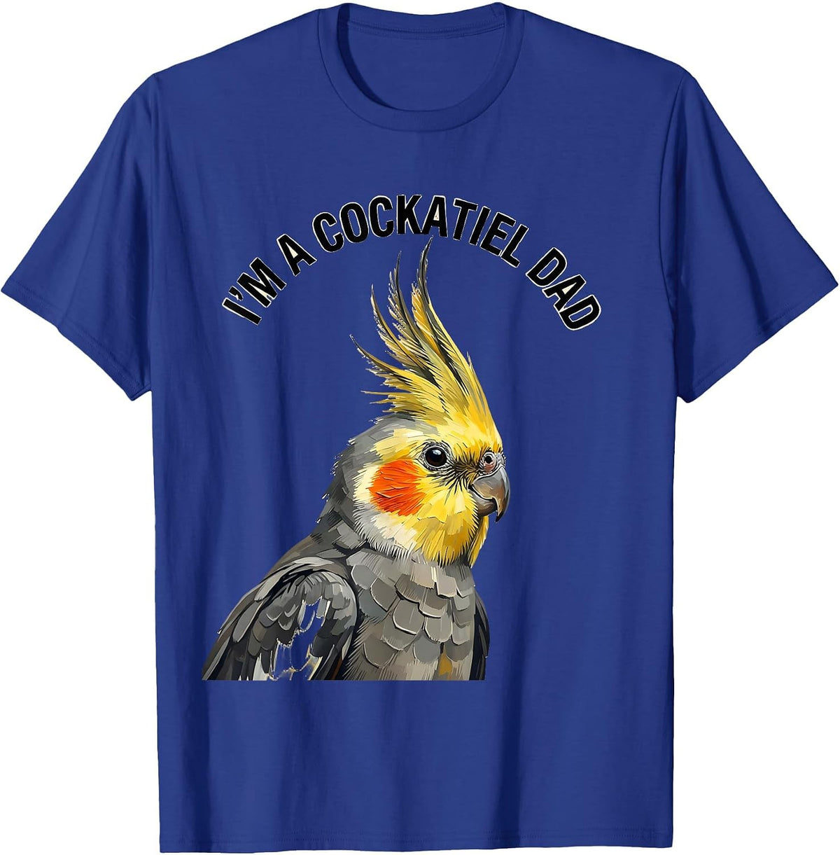 I’m A Cockatiel Dad Funny Bird Lover Pet Owner Humor T-Shirt - Royal Blue