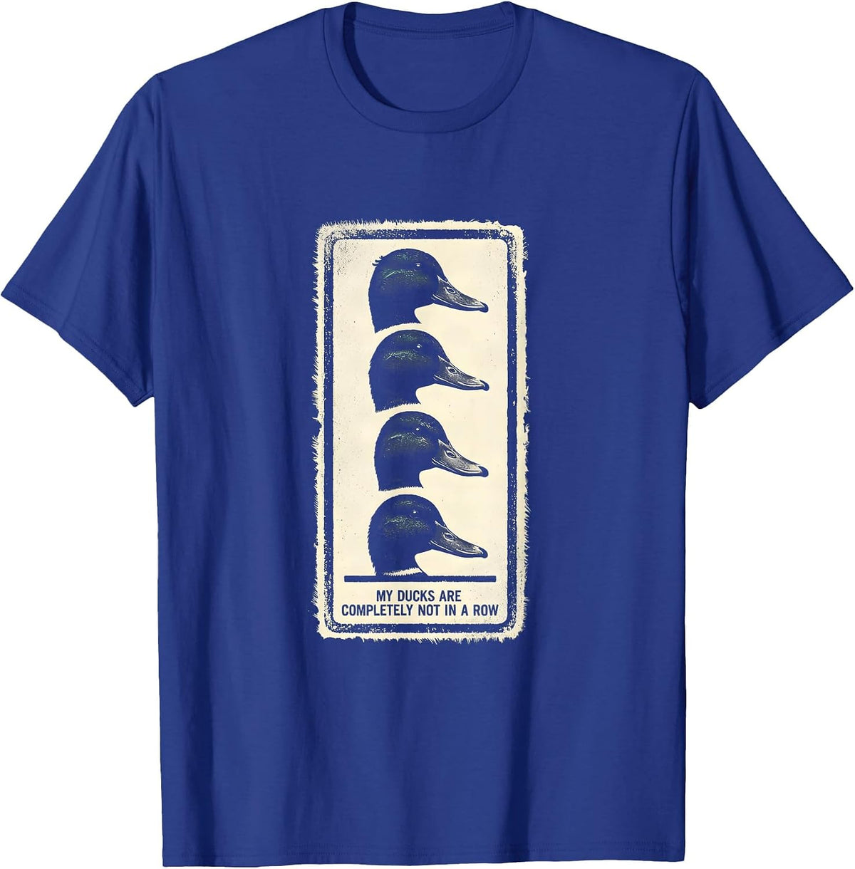 My Ducks Are Completely Not In A Row Funny Duck Lover Gift T-Shirt - Royal Blue