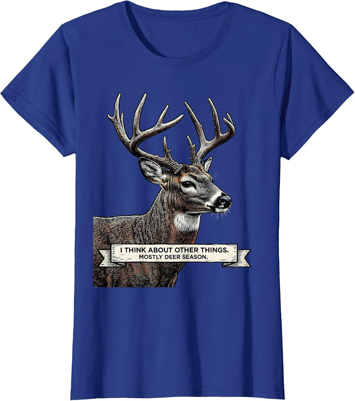 Women's I Think About Other Things. Mostly Deer Season. Funny T-Shirt - Royal Blue
