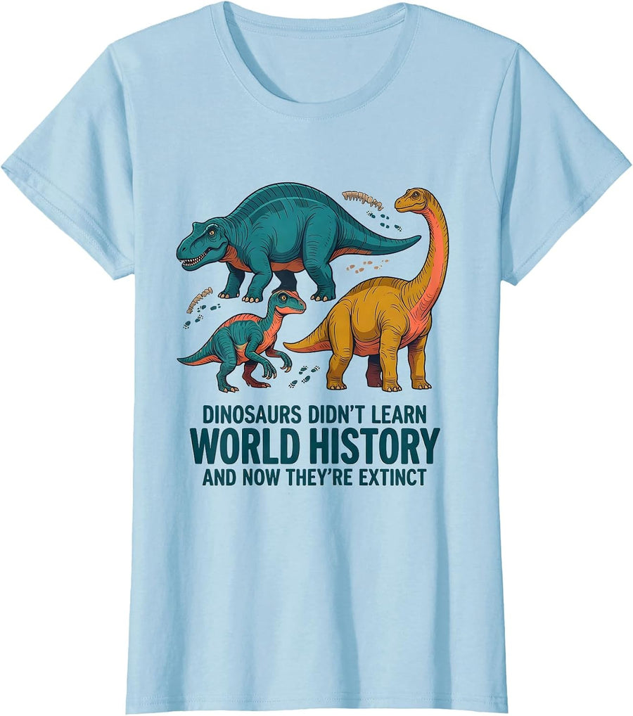 Women's Dinosaurs Didn't Learn World History Teacher Humor T-Shirt - Baby Blue