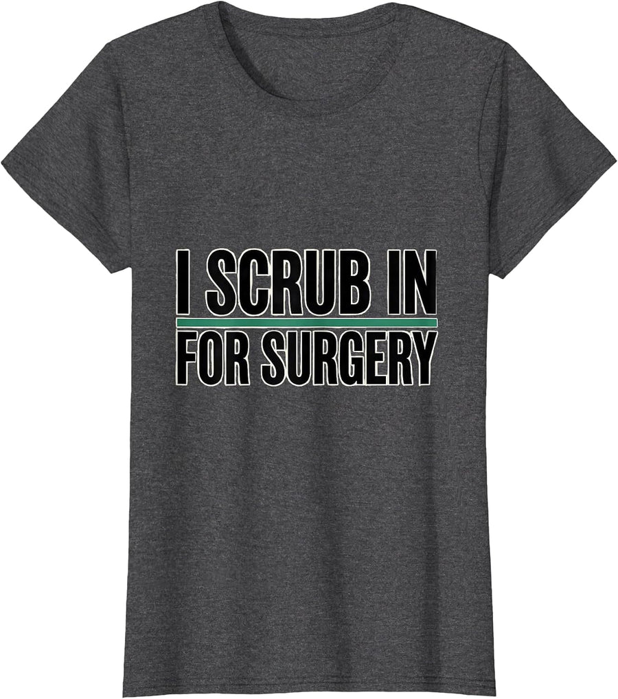 Women's I Scrub In For Surgery Funny Surgical Tech Gift T-Shirt - Dark Heather Grey