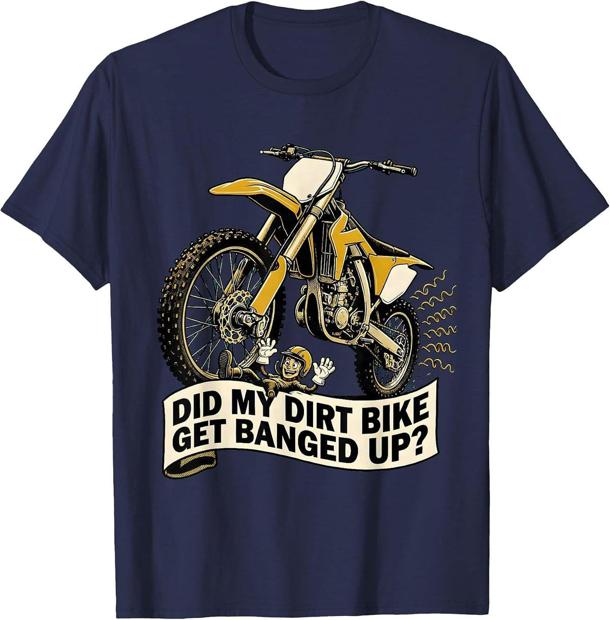 Men's Did My Dirt Bike Get Banged Up Funny Motocross Biker Gift T-Shirt - Navy Blue