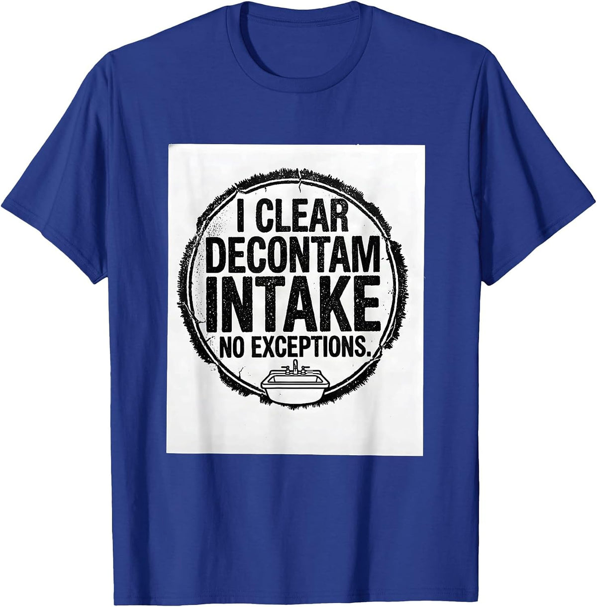 Men's I Clear Decontam Intake No Exceptions Sterile Processing T-Shirt - Royal Blue