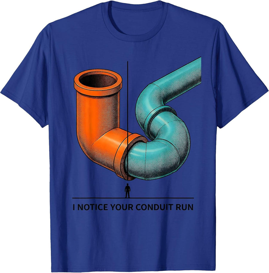 I NOTICE YOUR CONDUIT RUN Funny Electrician Sarcastic Work T-Shirt - Royal Blue