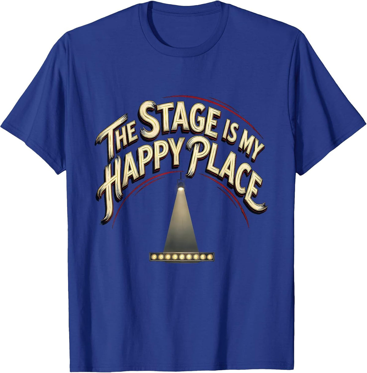 The Stage Is My Happy Place Cute Performing Arts Gift T-Shirt - Royal Blue