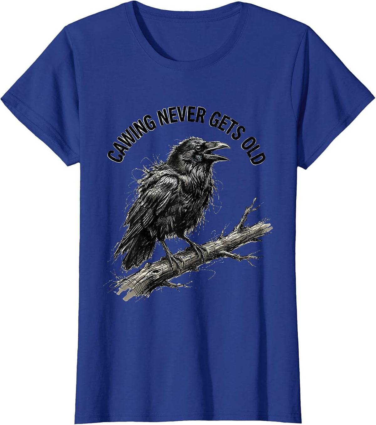 Women's Cawing Never Gets Old Funny Crow Design T-Shirt - Royal Blue
