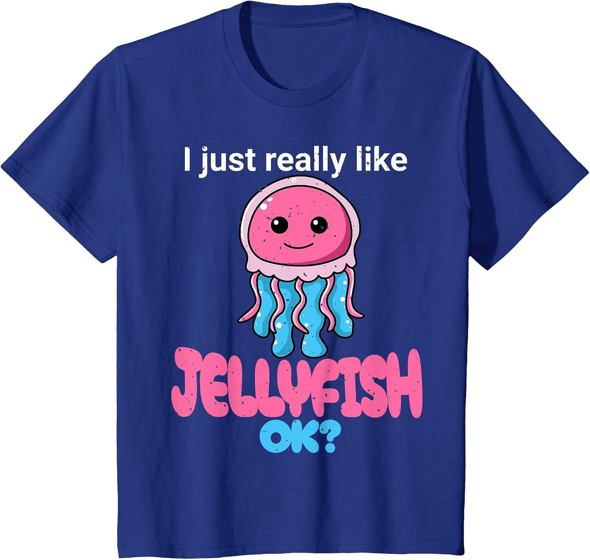 I Just Really Like Jellyfish OK? Cute Jelly Fish Graphic T-Shirt - Royal Blue