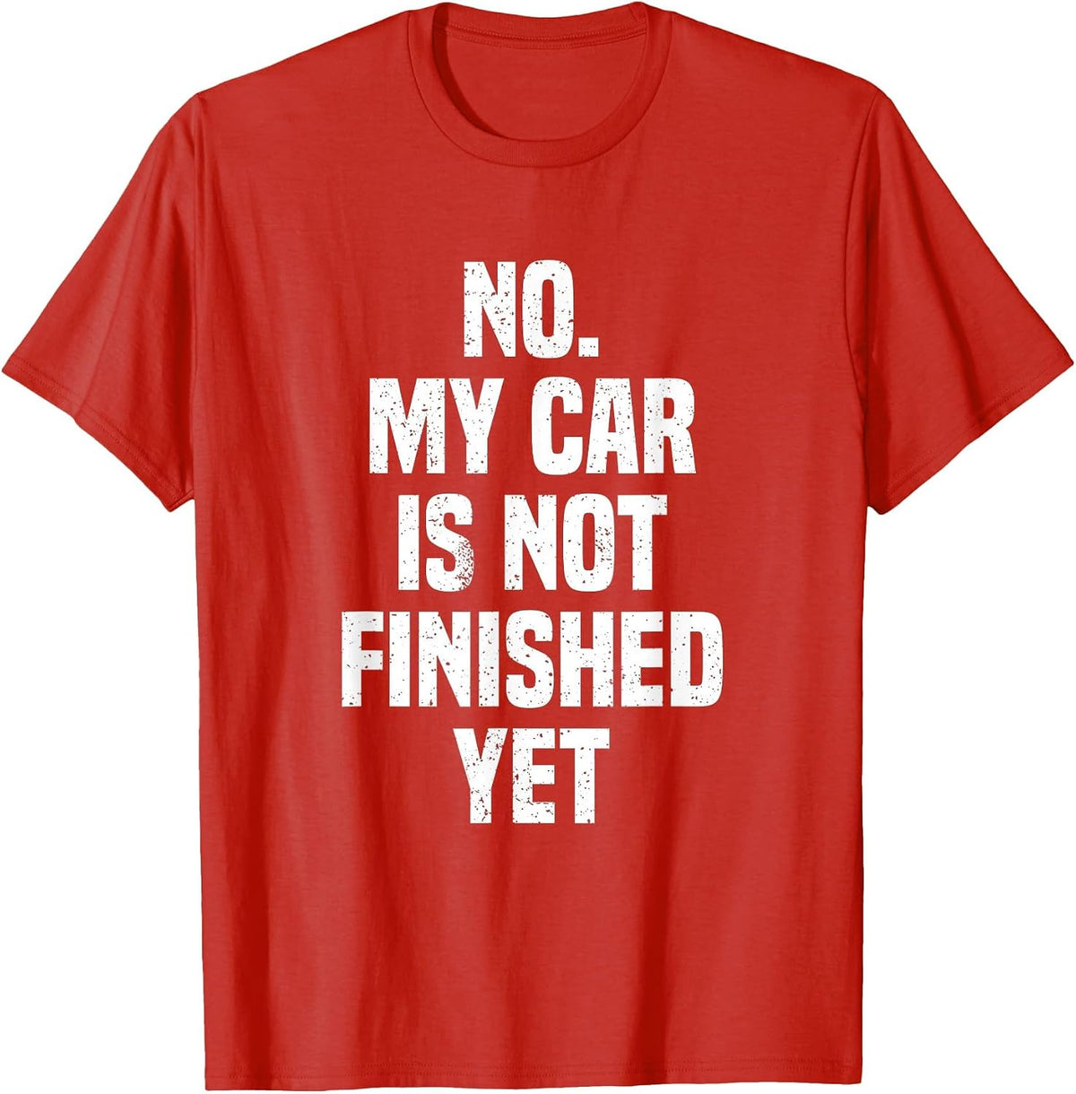 No My Car is Not Finished Yet Funny Car Mechanic Garage T-Shirt - Red