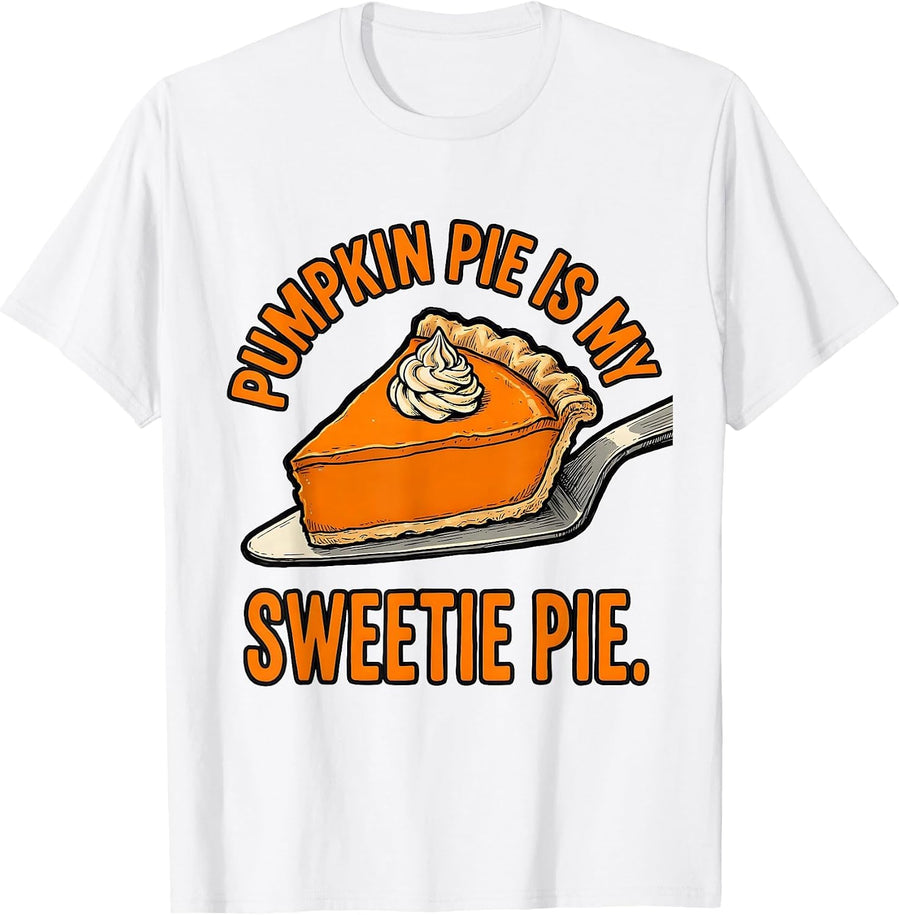 Men's Pumpkin Pie Is My Sweetie Pie Funny Thanksgiving Dessert T-Shirt - White