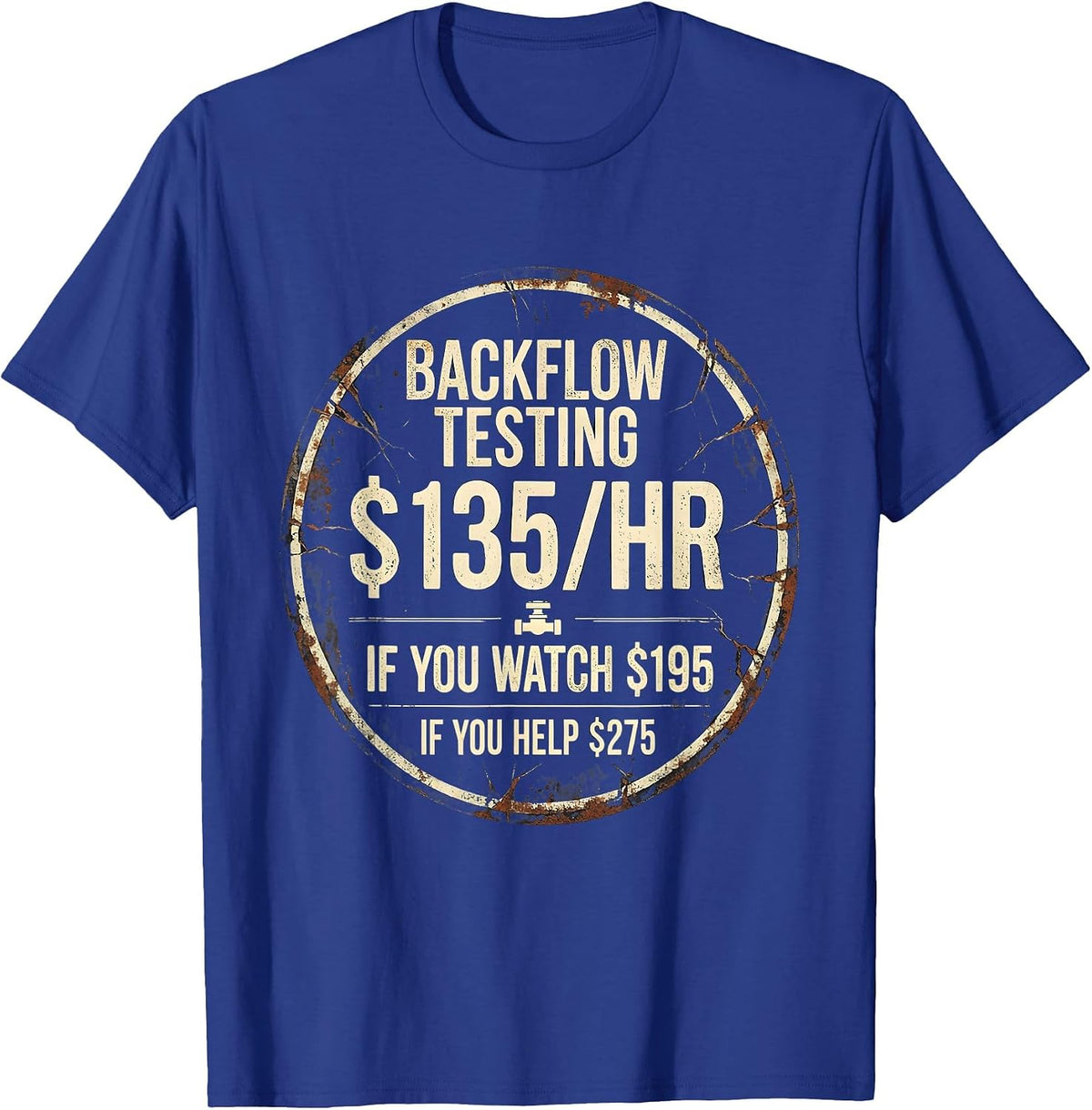 Backflow Testing Funny Plumber Dad Gift T-Shirt - Royal Blue