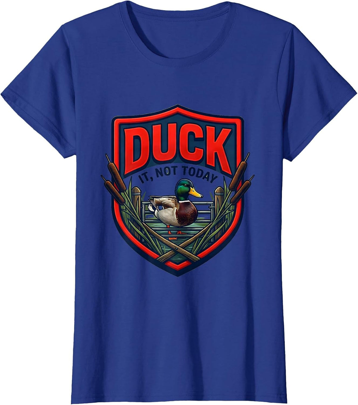 Women's Duck It, Not Today Funny Duck Hunter Emblem Novelty Gift T-Shirt - Royal Blue