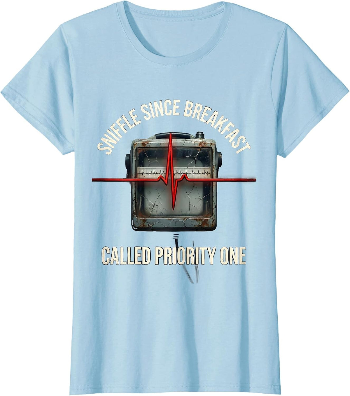 Women's Sniffle Since Breakfast Called Priority One Funny EMT T-Shirt - Baby Blue