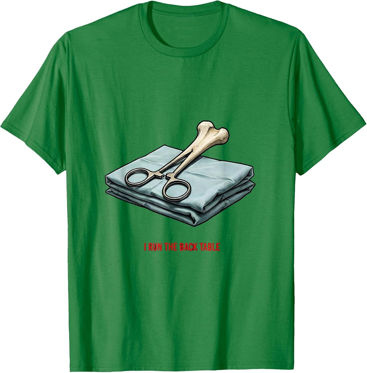 Men's I Run The Back Table Funny Surgical Tech Scrub Tech Humor T-Shirt - Kelly Green