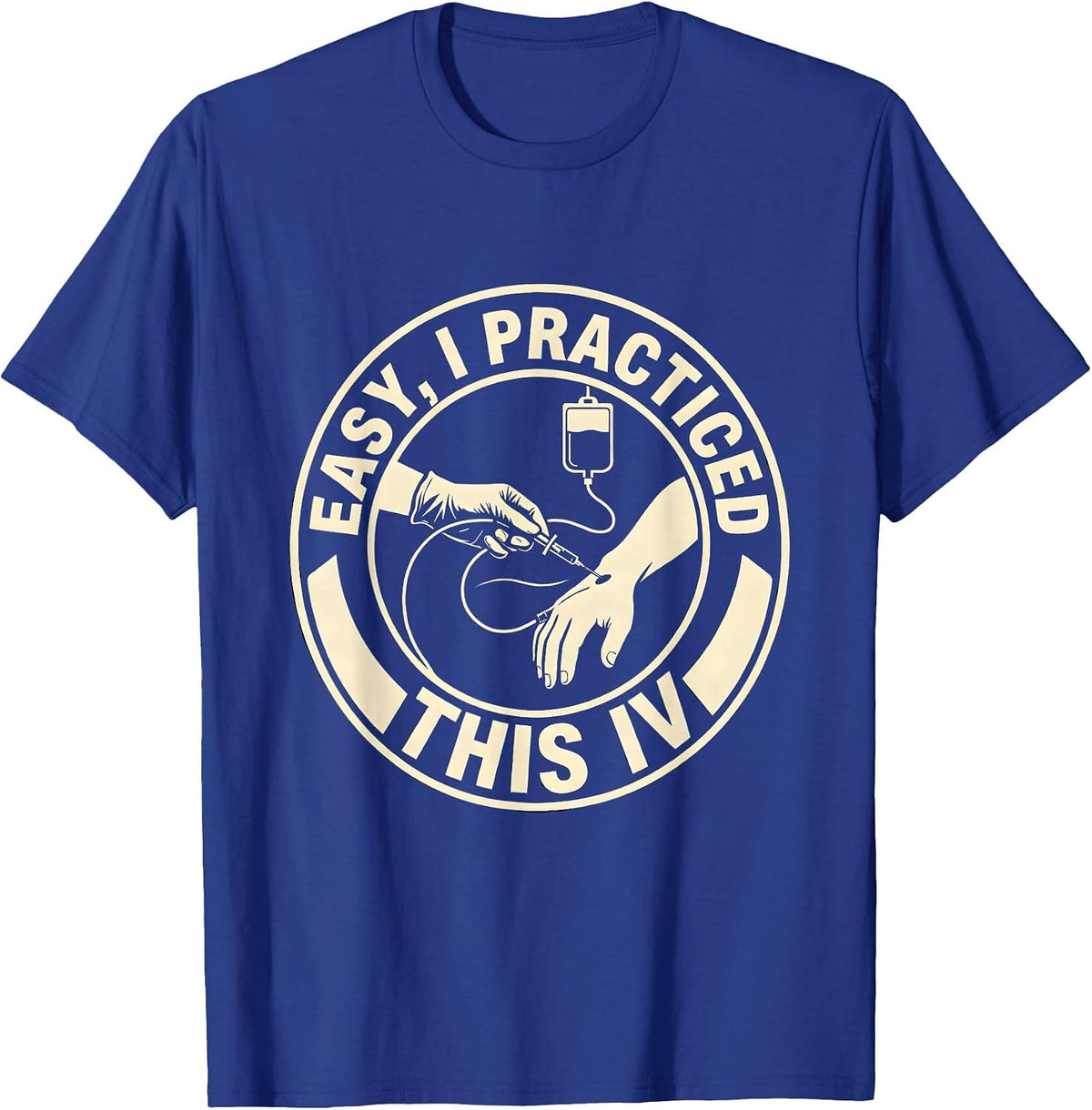 Easy, I Practiced This IV Funny EMS Paramedic First T-Shirt - Royal Blue