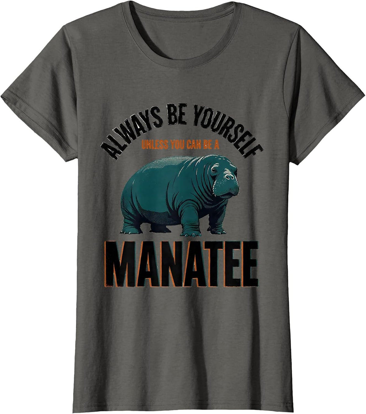 Women's Always Be Yourself Unless You Can Be A Manatee Funny T-Shirt - Asphalt Grey
