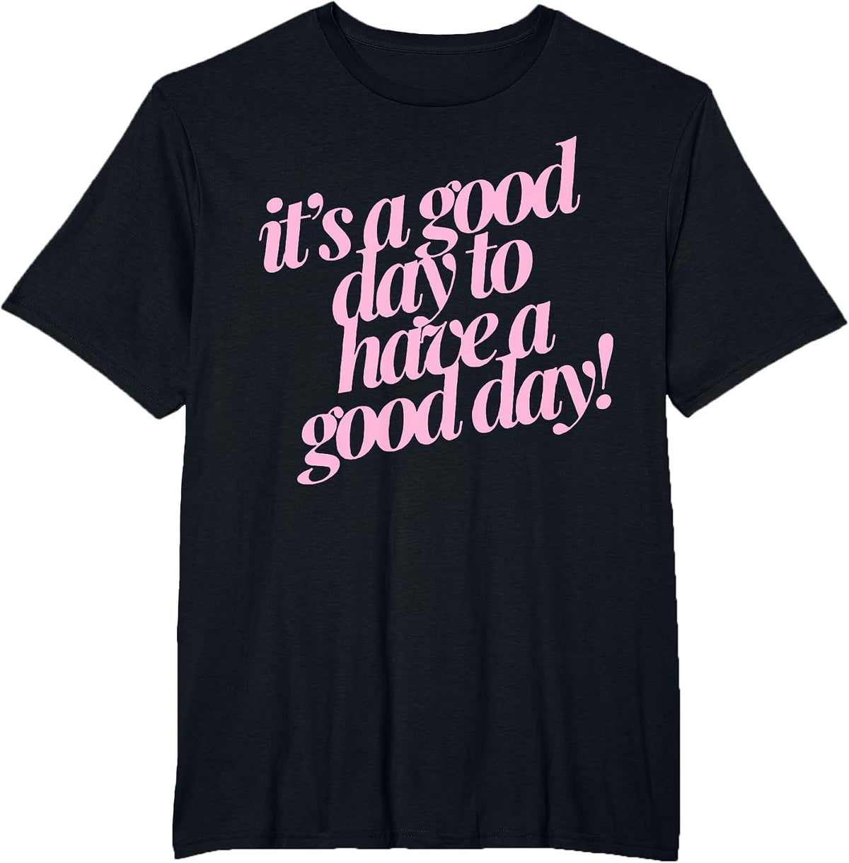 It's A Good Day to Have A Good Day T-Shirt - Black