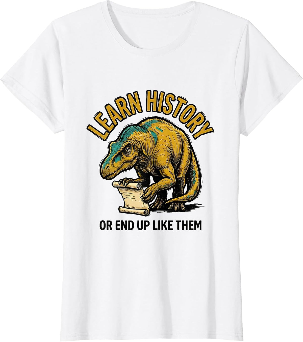 Women's Learn History Or End Up Like Them Funny Teacher Dinosaur T-Shirt - White