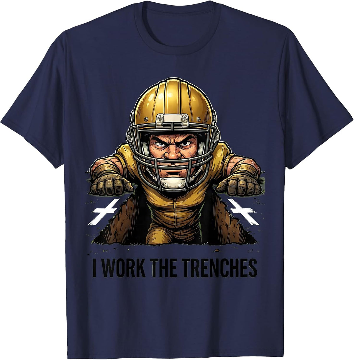 I Work The Trenches Funny Football Lineman Humor T-Shirt - Navy Blue