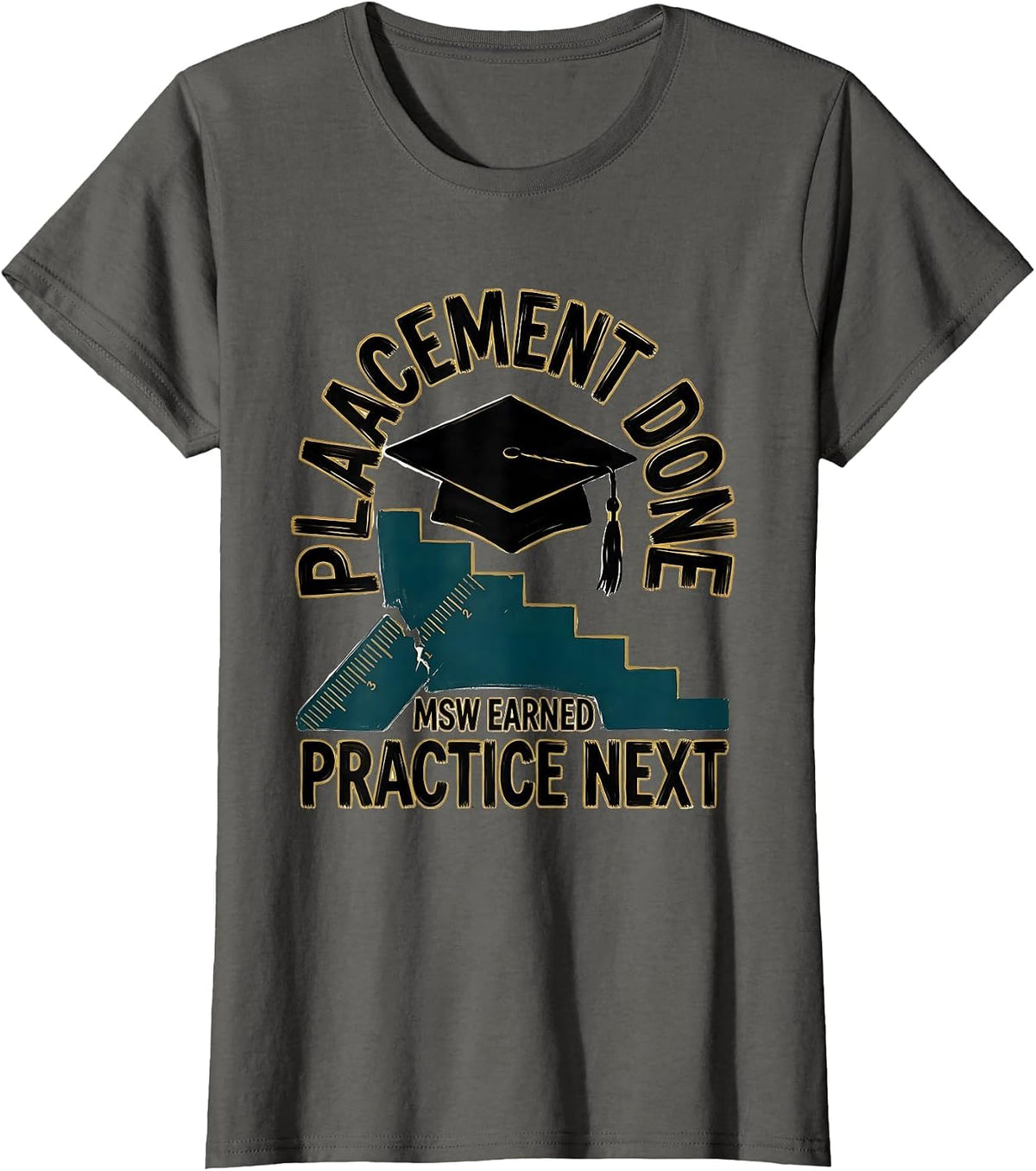 Women's Placement Done MSW Earned Practice Next Graduation Gift T-Shirt - Asphalt Grey