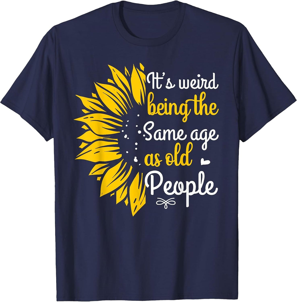It's Weird Being The Same Age As Old People Women Funny T-Shirt - Navy Blue