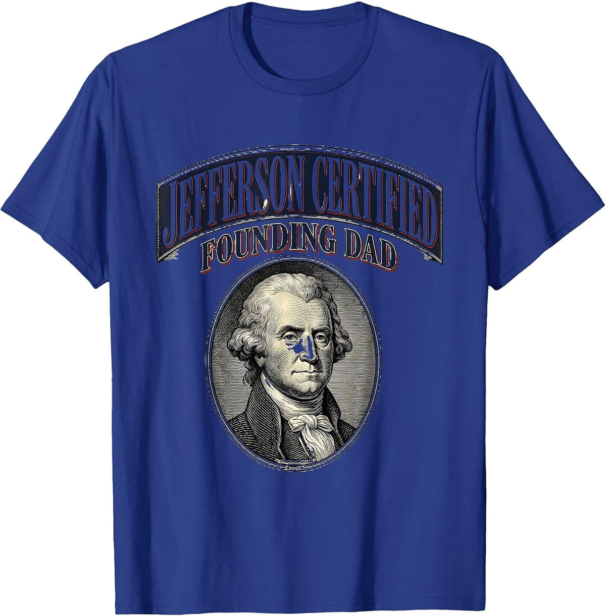 Jefferson Certified Founding Dad Funny History Teacher 4th T-Shirt - Royal Blue