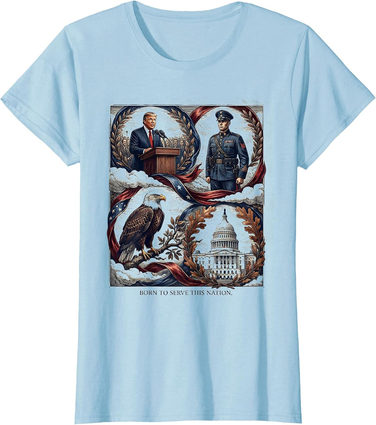 Born to Serve This Nation President Pride Design T-Shirt - Baby Blue