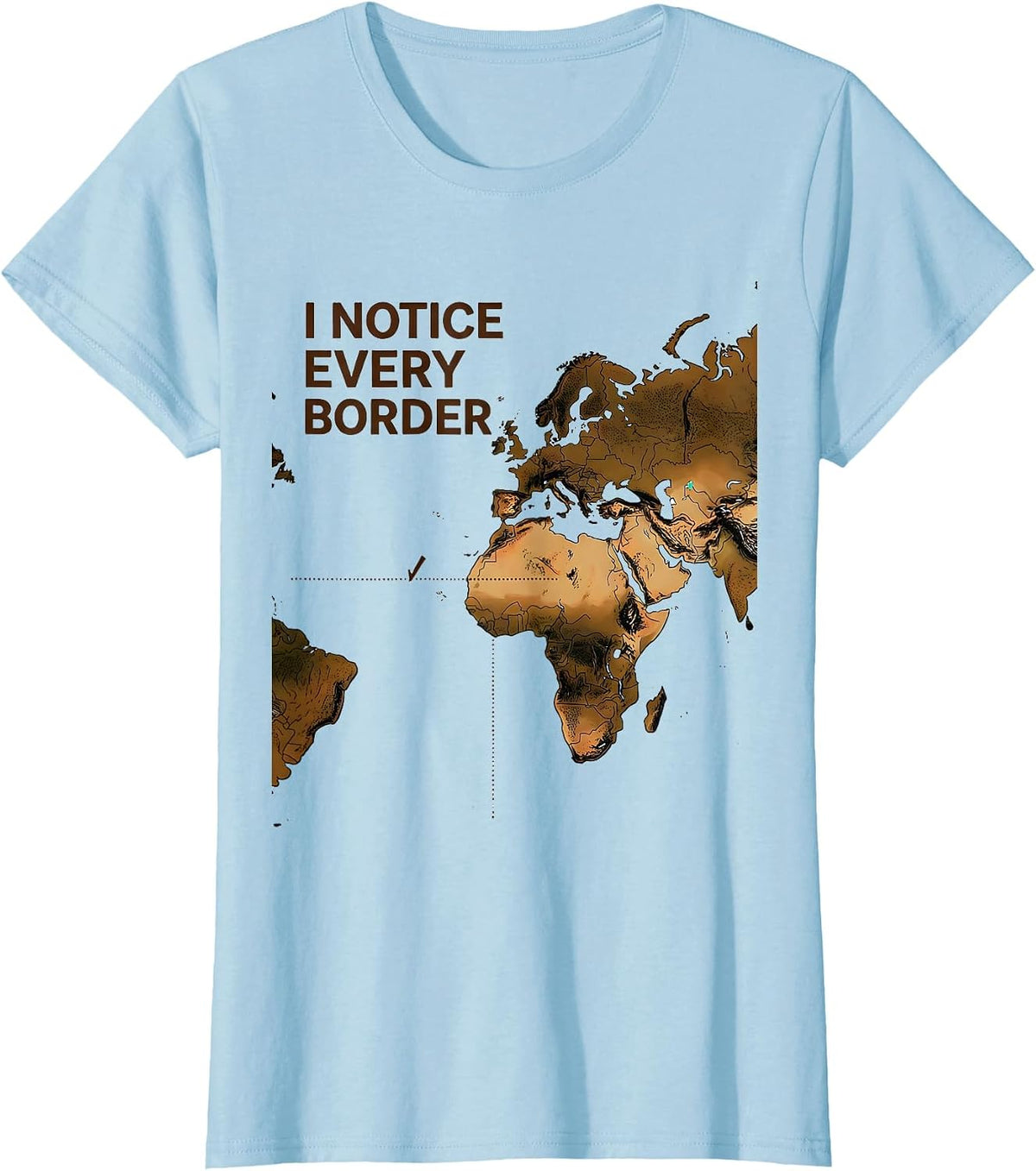 Women's I Notice Every Border Funny History Teacher Map Buff Gift T-Shirt - Baby Blue