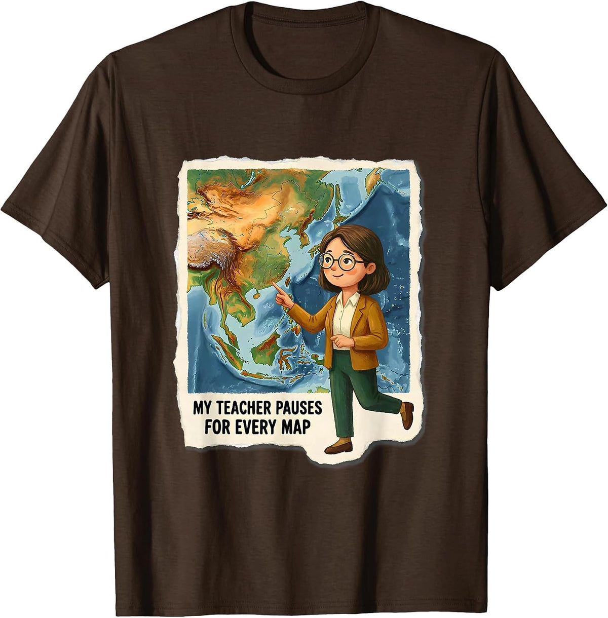 My Teacher Pauses For Every Map Funny Geography Teacher T-Shirt - Brown