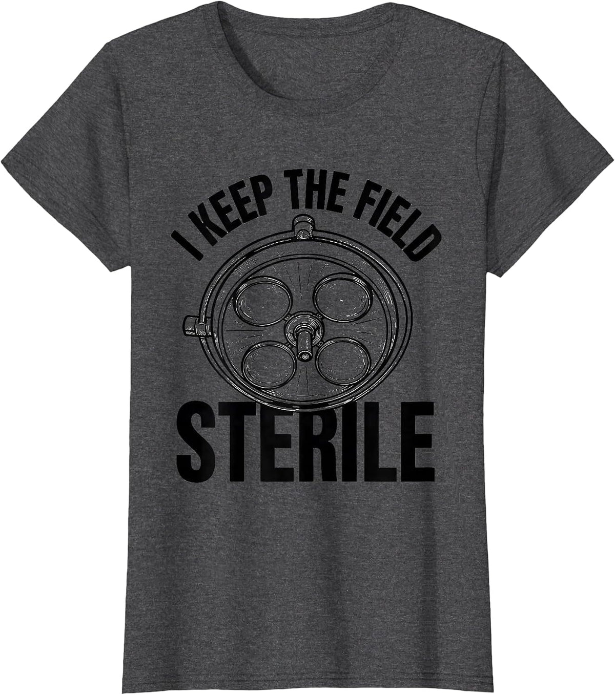 Women's I Keep The Field Sterile Funny Surgical Tech Scrub Tech T-Shirt - Dark Heather Grey