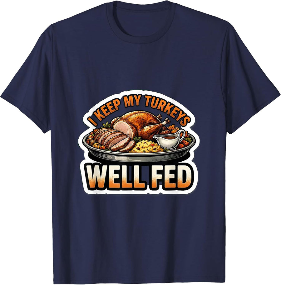 I Keep My Turkeys Well Fed Funny Thanksgiving Family T-Shirt - Navy Blue
