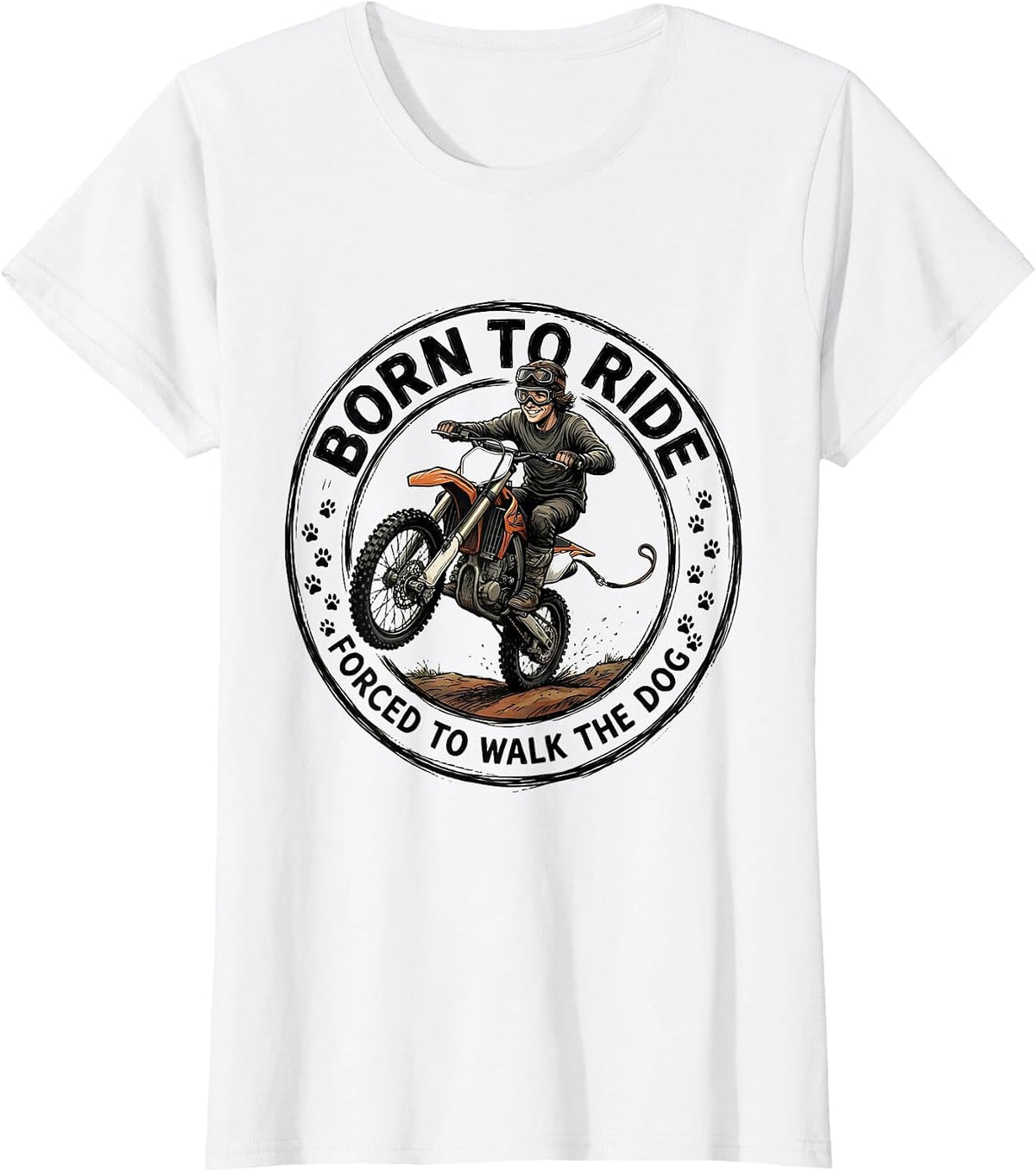 Born To Ride Forced To Walk The Dog Dirt Bike Motocross T-Shirt - White