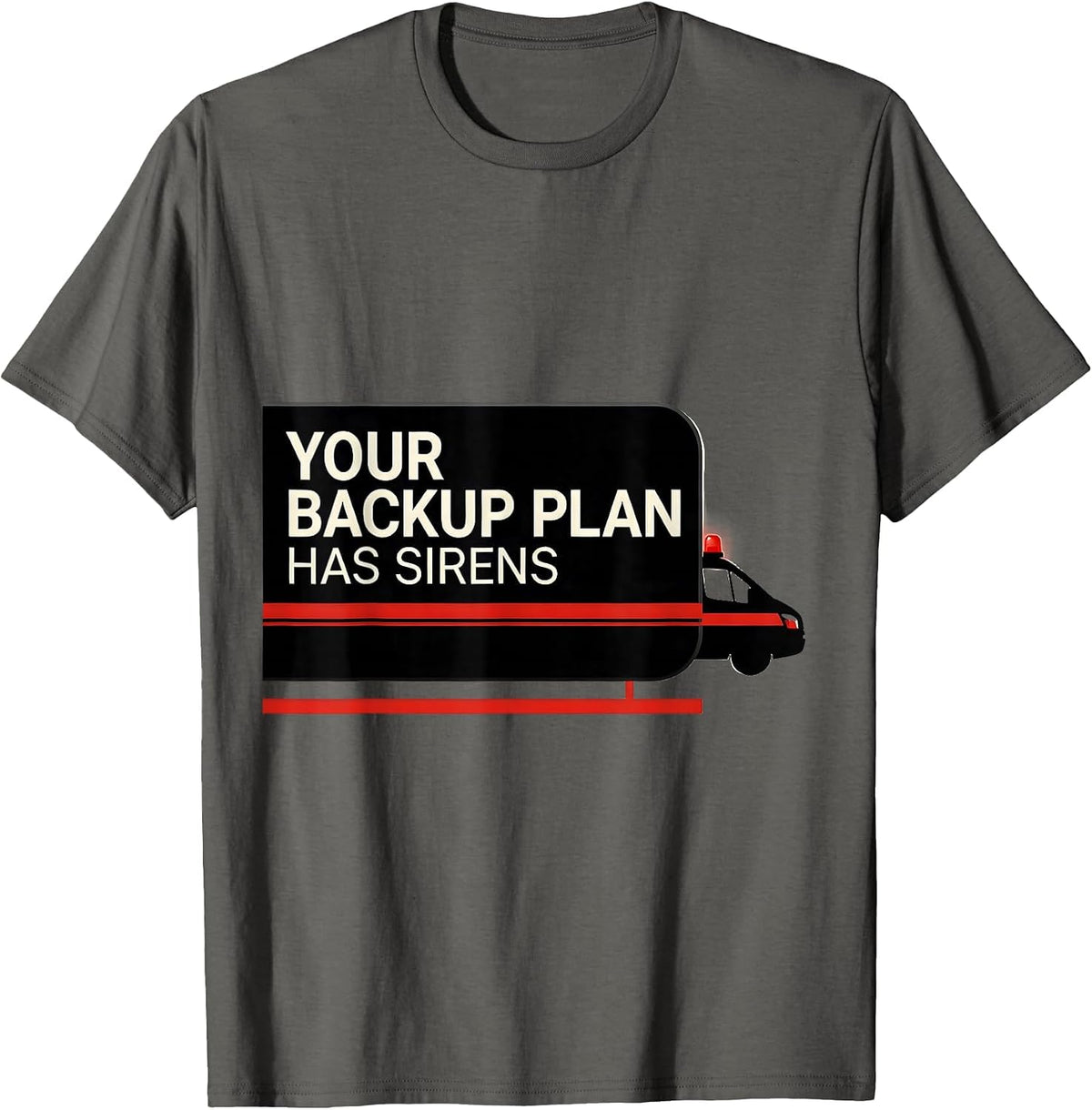 Men's Your Backup Plan Has Sirens Funny Paramedic EMT EMS Gift T-Shirt - Asphalt Grey