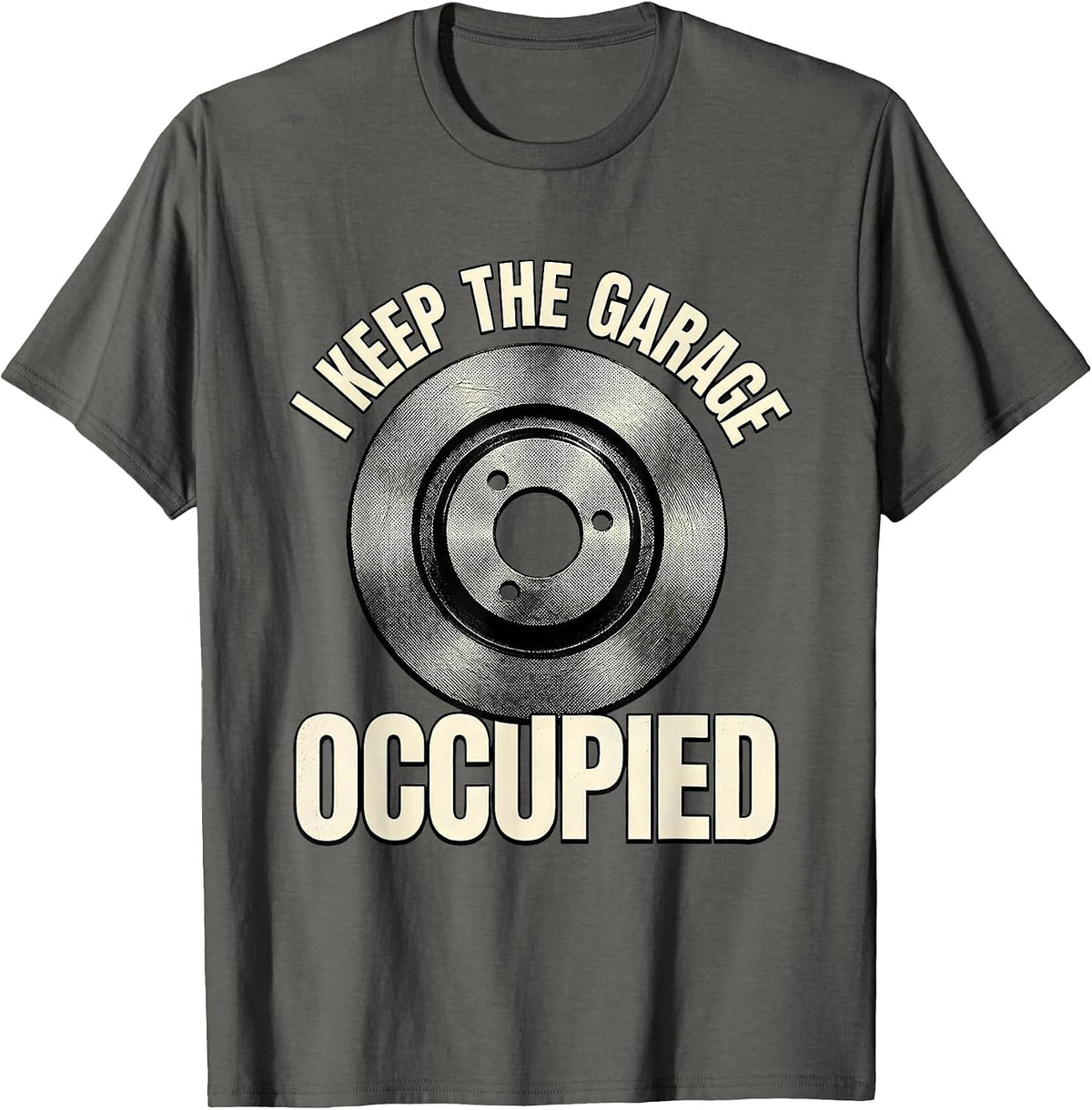 Men's I Keep The Garage Occupied Funny Car Guy Mechanic Garage T-Shirt - Asphalt Grey
