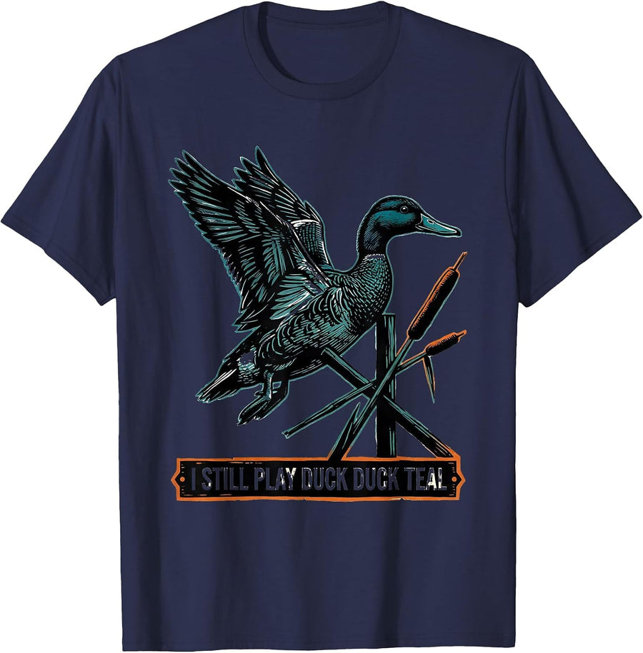 I Still Play Duck Duck Teal Funny Duck Hunting Hunter Gift T-Shirt - Navy Blue