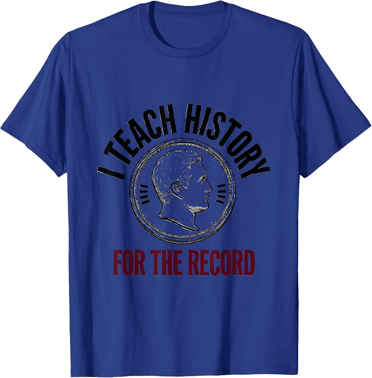 Men's I Teach History For The Record Funny History Teacher T-Shirt - Royal Blue
