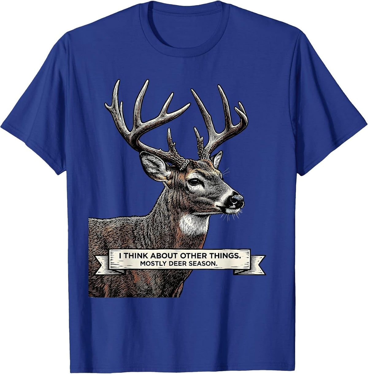 Men's I Think About Other Things. Mostly Deer Season. Funny T-Shirt - Royal Blue