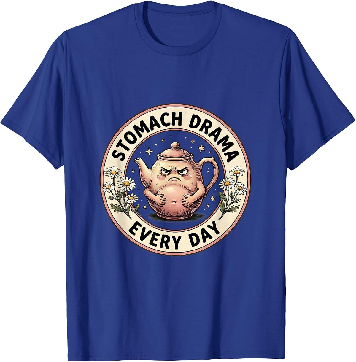 Men's Tummy Ache Survivor Stomach Drama Every Day T-Shirt - Royal Blue