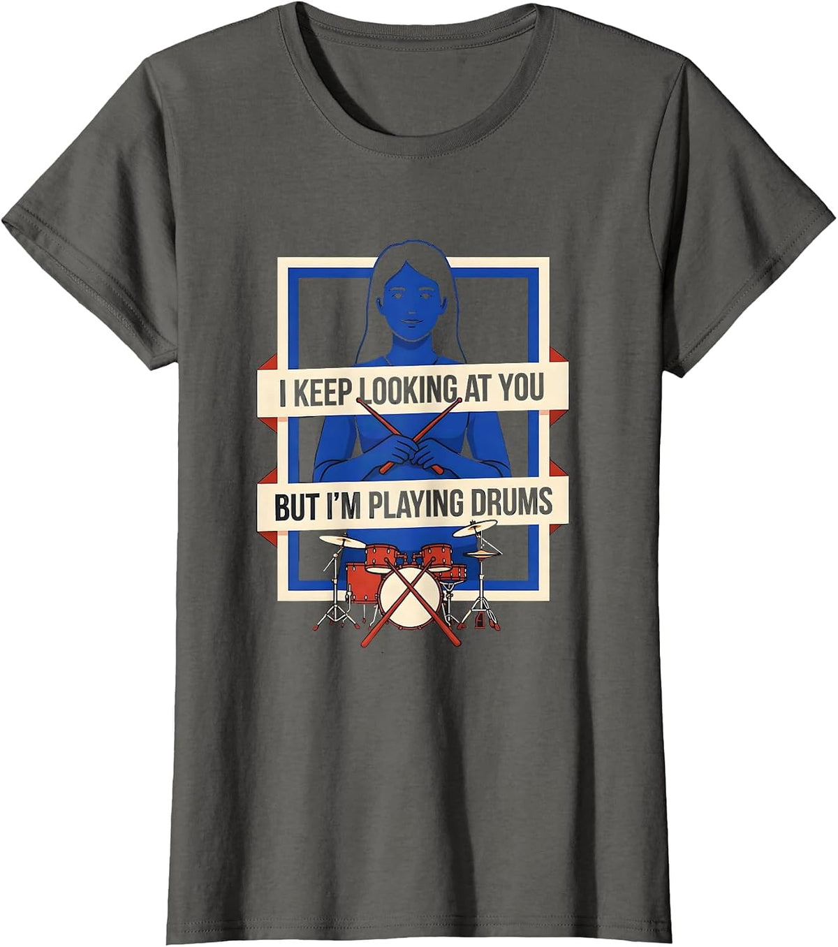 Women's I Keep Looking At You, But I'm Playing Drums Funny T-Shirt - Asphalt Grey