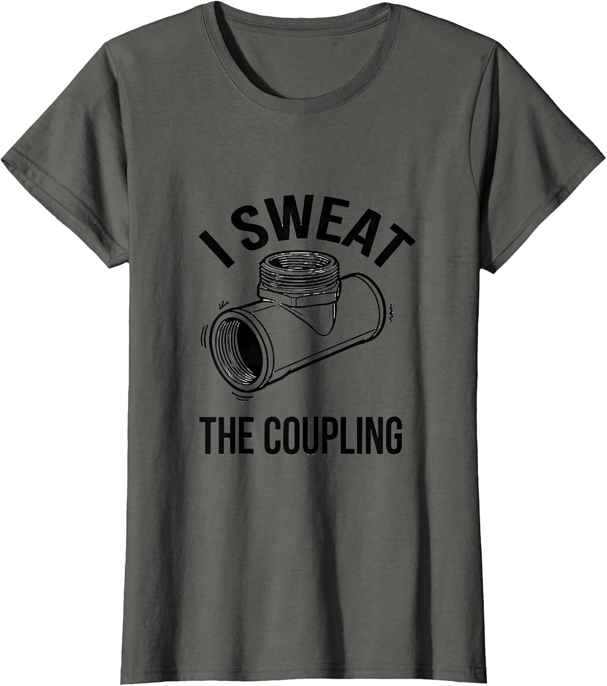 Women's I Sweat The Coupling Funny Plumber Occupation Humor T-Shirt - Asphalt Grey