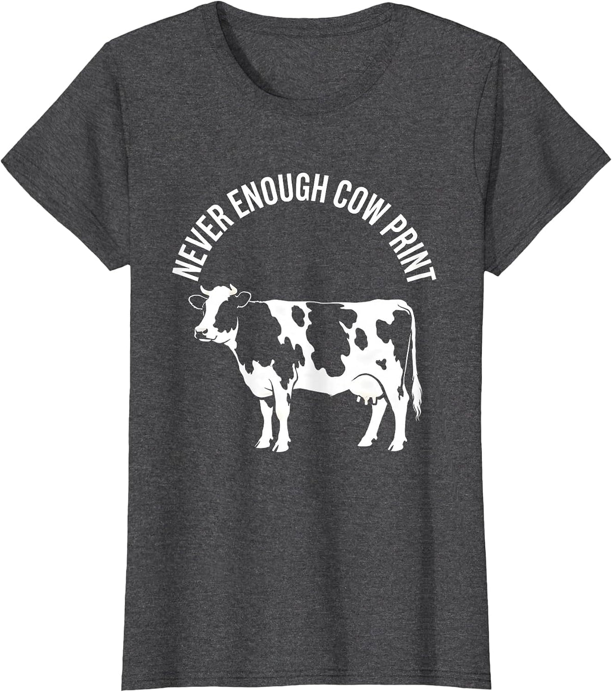 Women's Never Enough Cow Print Lover Design T-Shirt - Dark Heather Grey