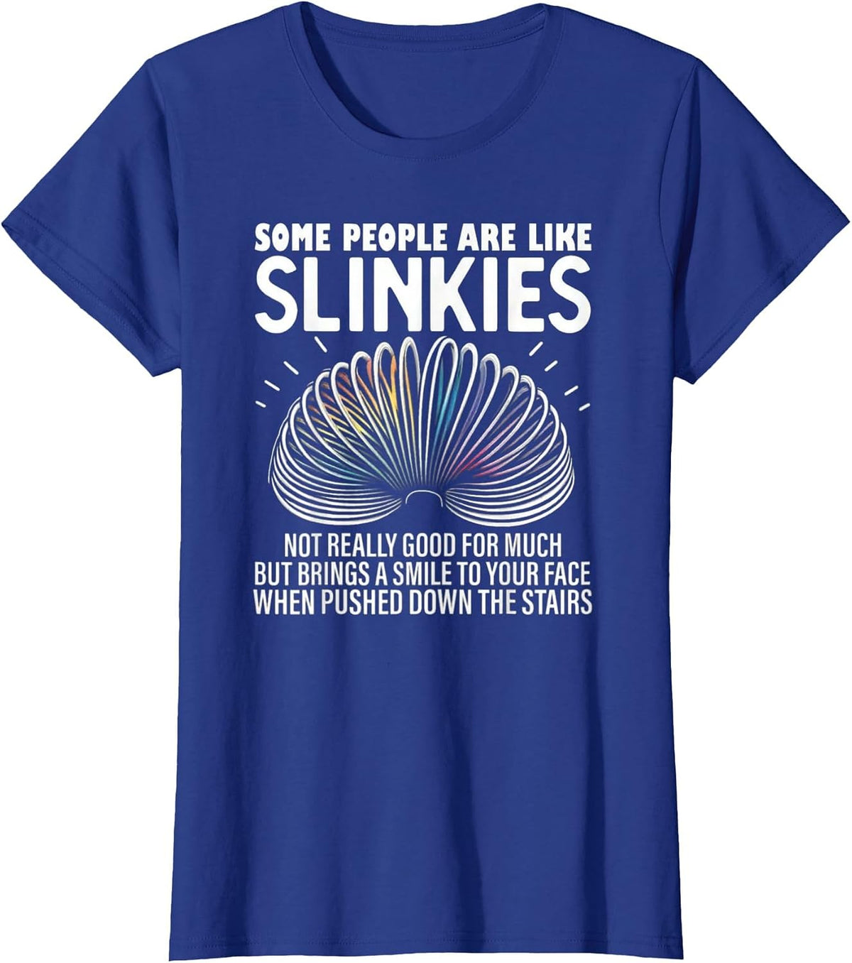 Some People are Like Slinkies – Funny Quote Graphic T-Shirt - Royal Blue