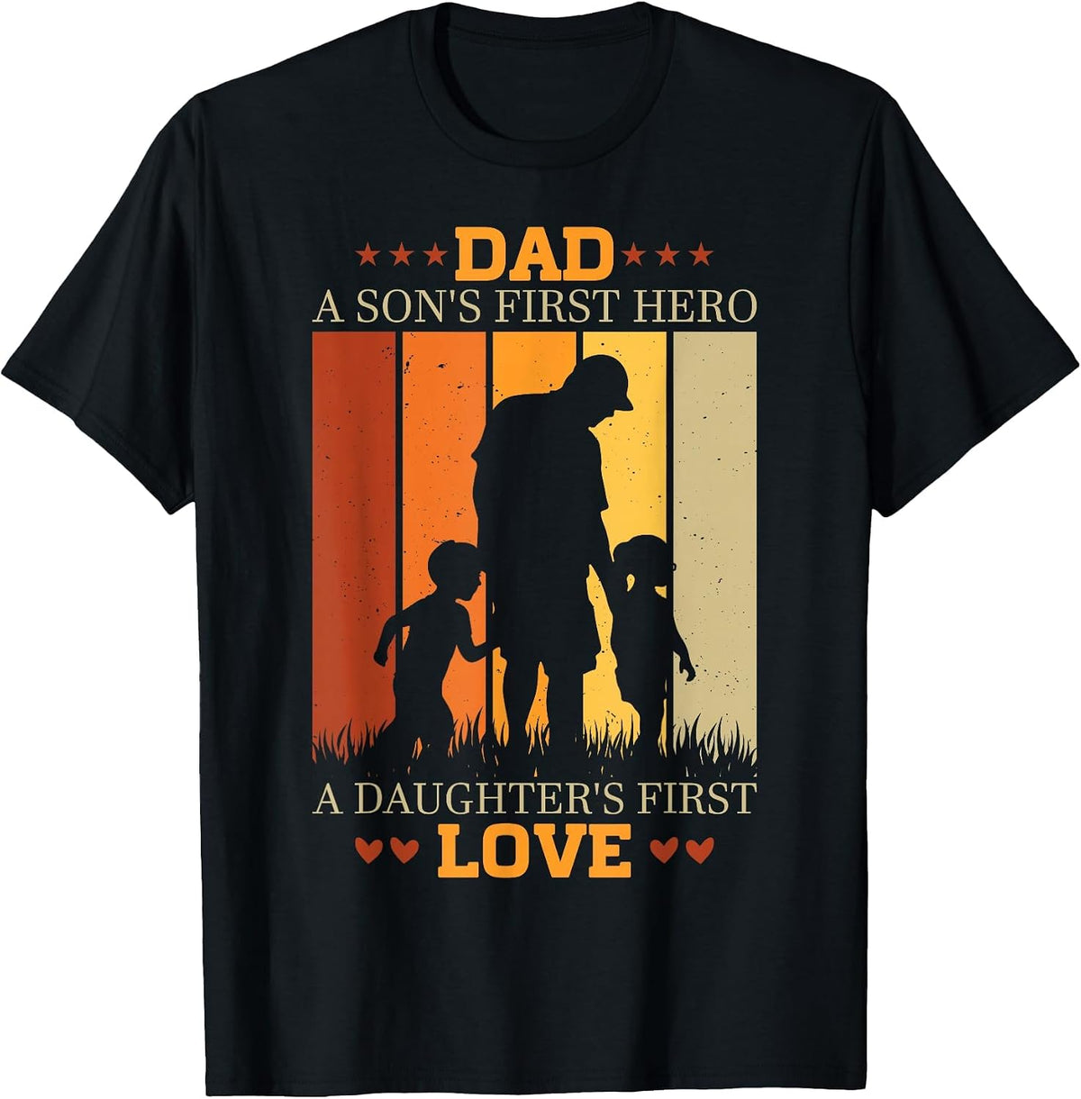 Dad a sons First Hero a Daughters First Love for Fathers Day T-Shirt - Black