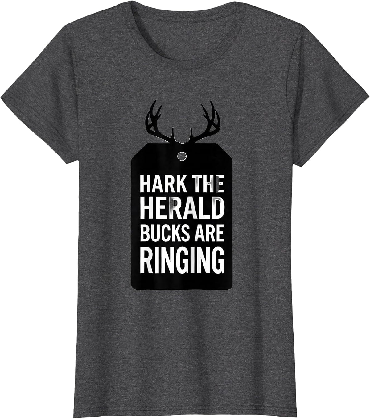 Women's Hark, The Herald Bucks Are Ringing Funny Deer Hunter T-Shirt - Dark Heather Grey