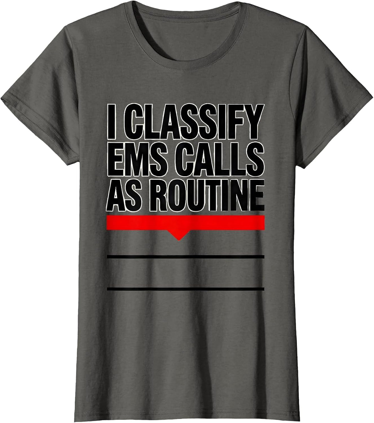 Women's I Classify EMS Calls As Routine Funny EMT Paramedic Gift T-Shirt - Asphalt Grey