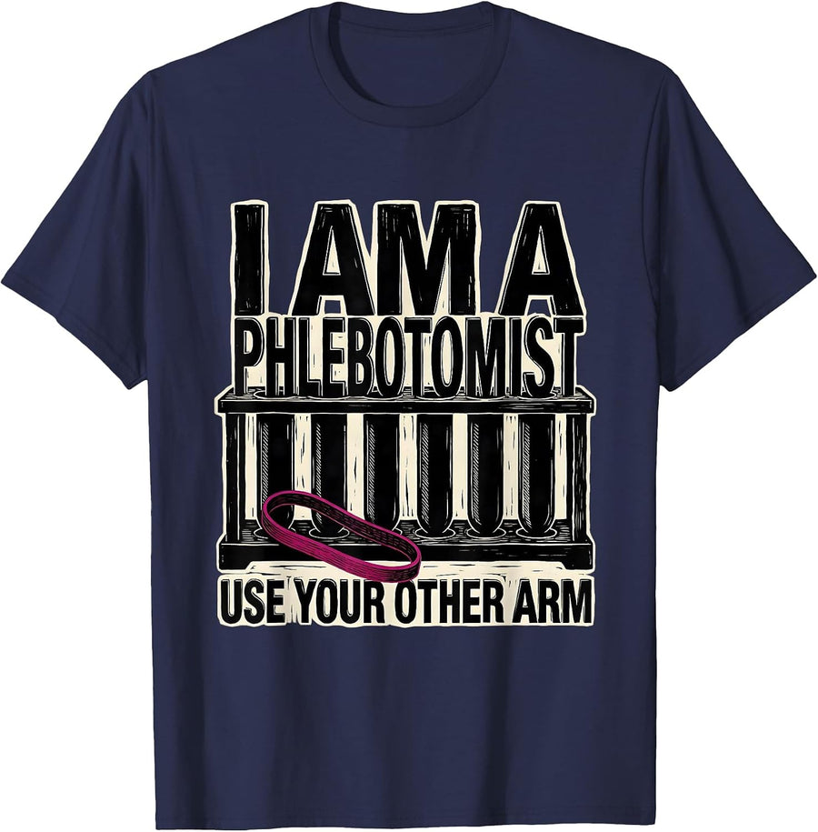 I Am A Phlebotomist Use Your Other Arm Funny Nurse T-Shirt - Navy Blue