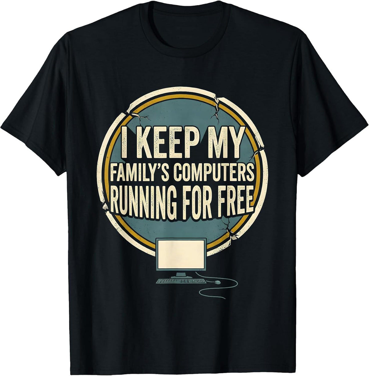 Men's I Keep My Family's Computers Running For Free Funny Tech T-Shirt - Black
