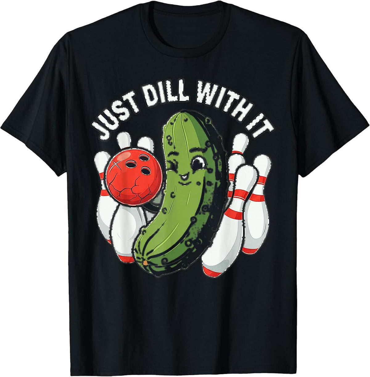 Just Dill with It Funny Pickle Bowling Ball Humor T-Shirt - Black