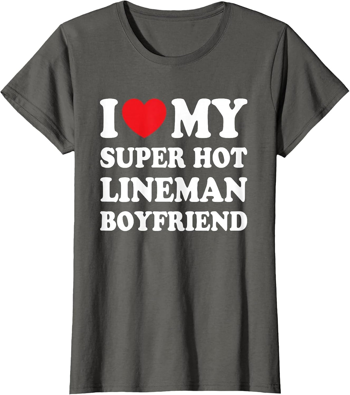I Love My Super Hot Lineman Boyfriend Funny Girlfriend T-Shirt - Asphalt Grey